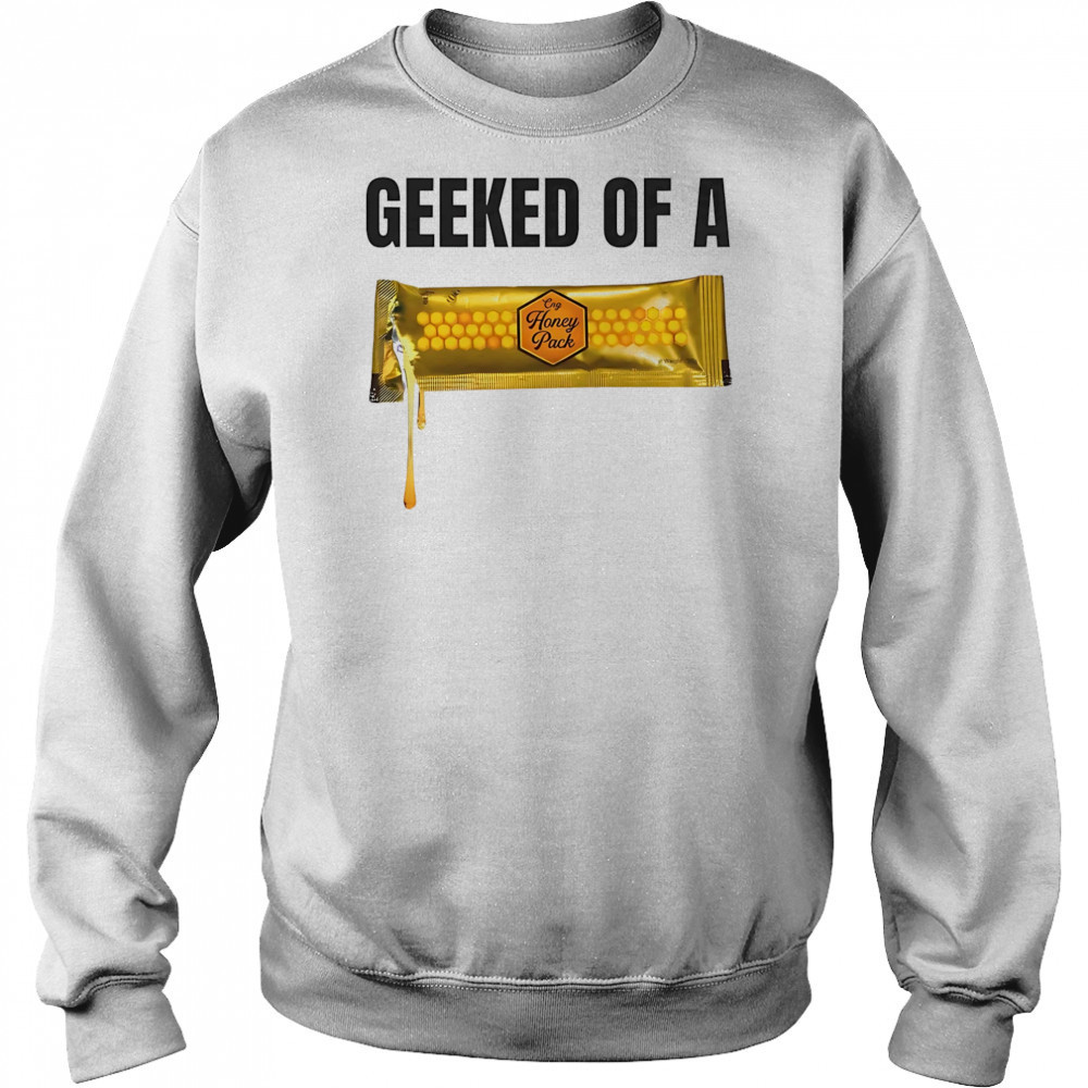 Geeked of a Honey pack shirt Hoodie