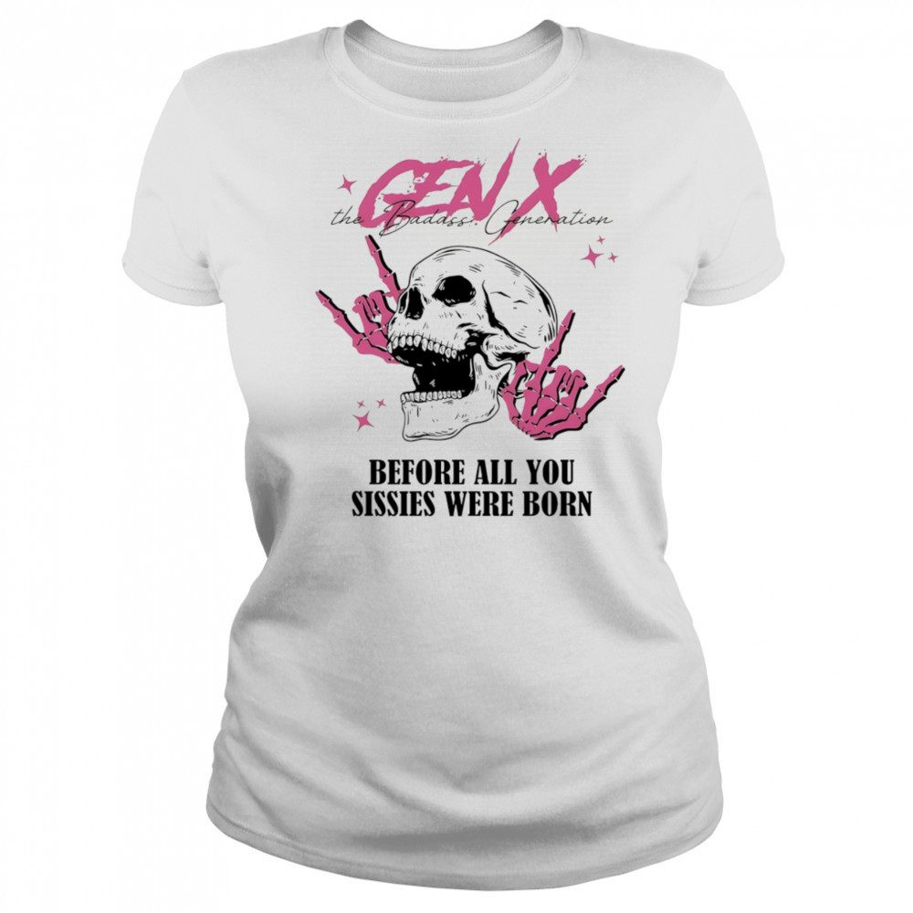 Gen X before all you sissies were born shirt Women's T-shirt