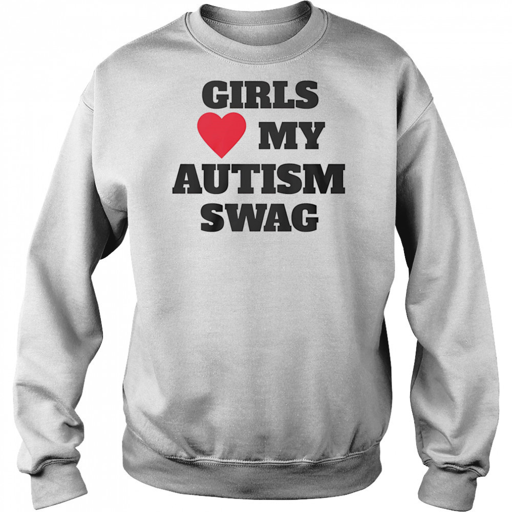 Girls love my Autism swag shirt Hoodie