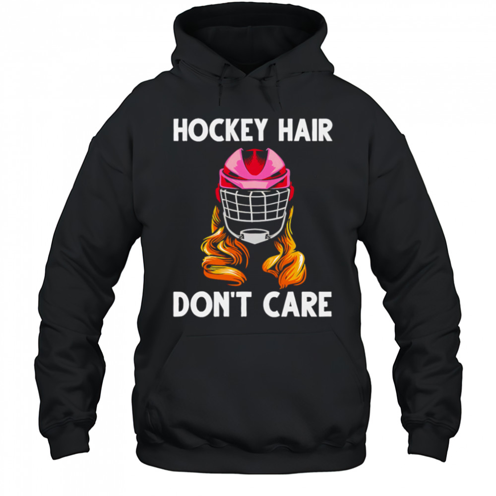 Hockey Hair Don’t Care shirt Hoodie