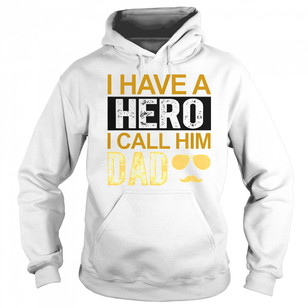 I Have A Hero I Call Him Dad Father’s Day T-Shirt Sweatshirt