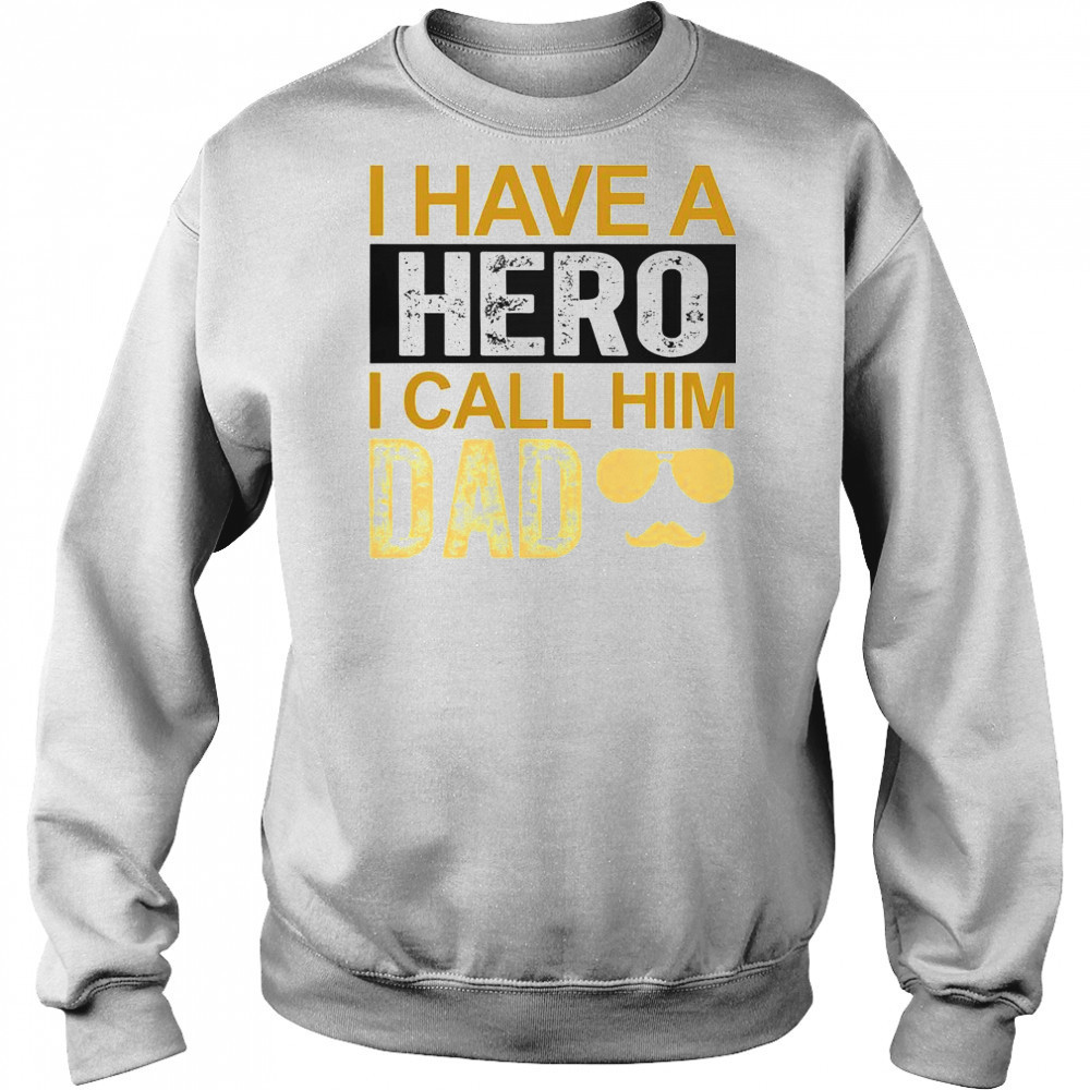 I Have A Hero I Call Him Dad Father’s Day T-Shirt Hoodie