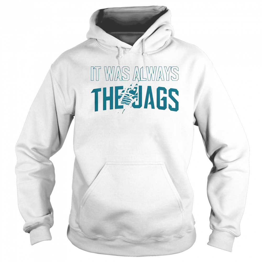 It Was Always The Jags Football T-Shirt Sweatshirt