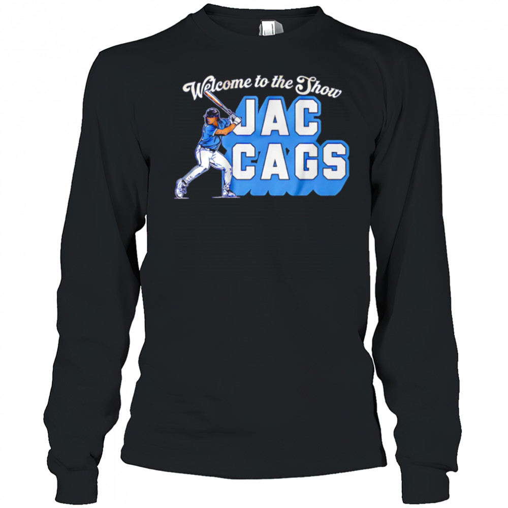 Jac Caglianone Welcome to the Show Jac Cags shirt Long Sleeved