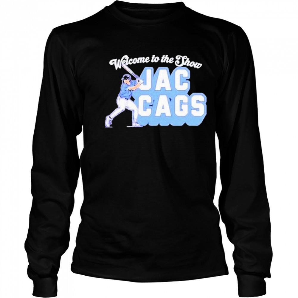 Jac Caglianone Welcome to the Show Jac Cags shirt Long Sleeved