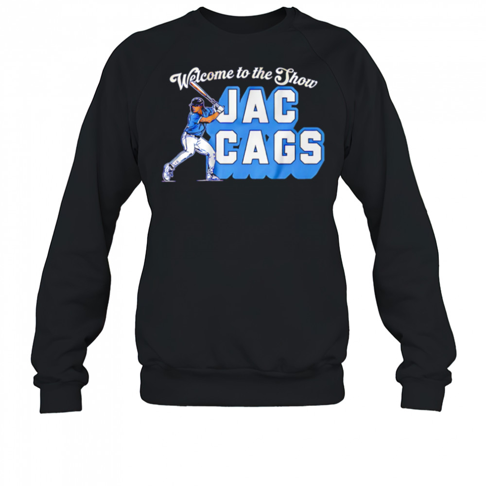 Jac Caglianone Welcome to the Show Jac Cags shirt Sweatshirt