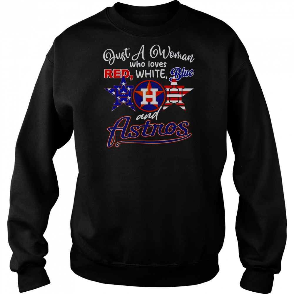 Just A Woman Who Loves Red White Blue And Houston Astros T-Shirt Hoodie