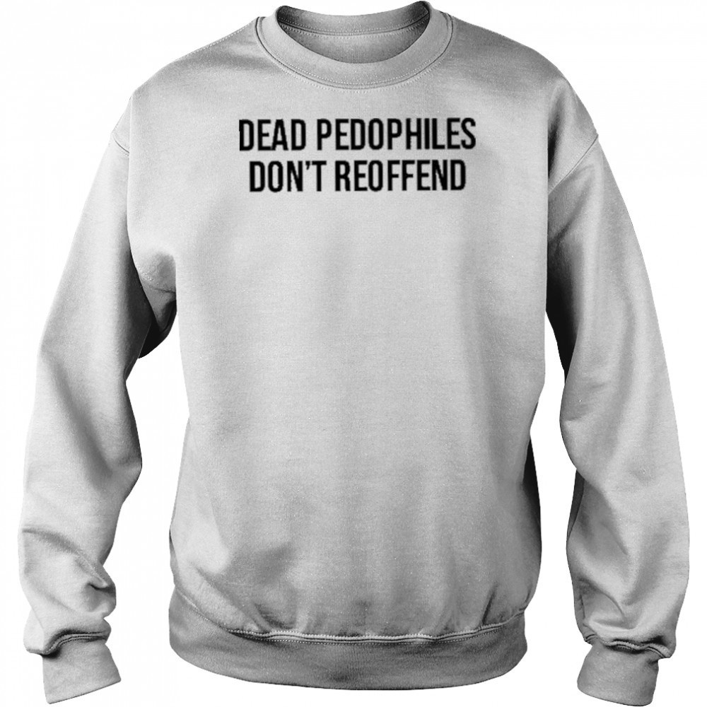Justjenrx Dead Pedophiles Don’t Reoffen Shirt Hoodie