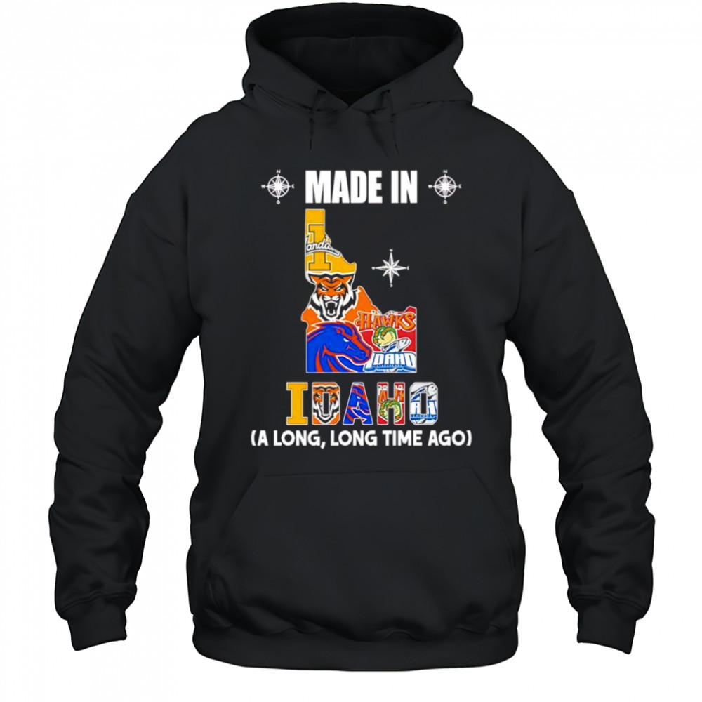 Made in Idaho a long long time ago shirt Hoodie