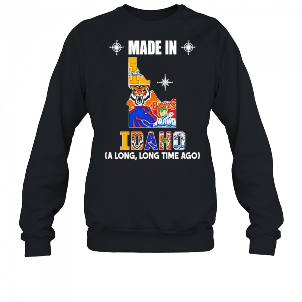 Made in Idaho a long long time ago shirt Sweatshirt
