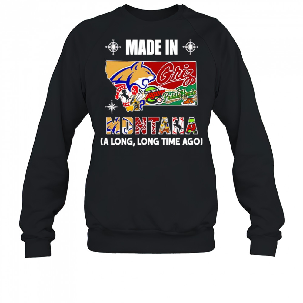 Made in Montana a long long time ago shirt Sweatshirt