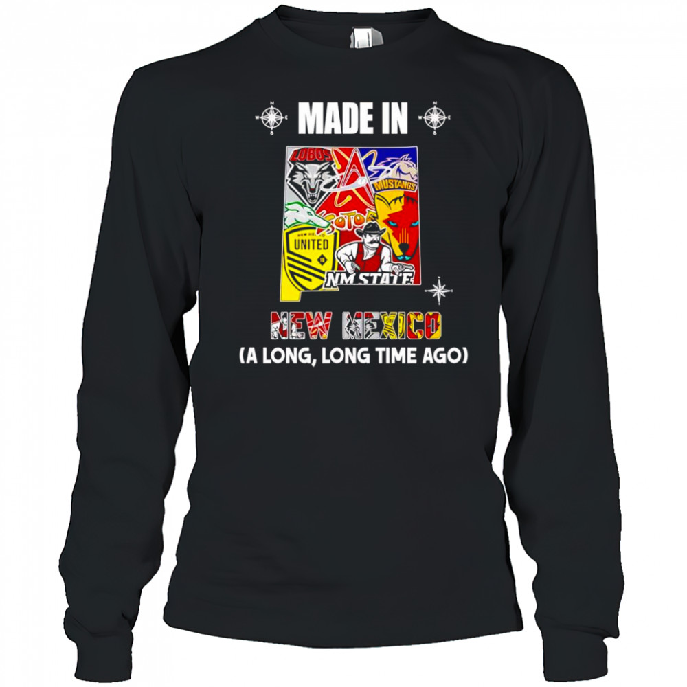 Made in New Mexico a long long time ago shirt Long Sleeved
