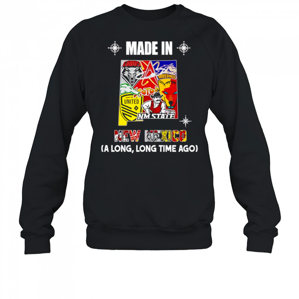 Made in New Mexico a long long time ago shirt Sweatshirt