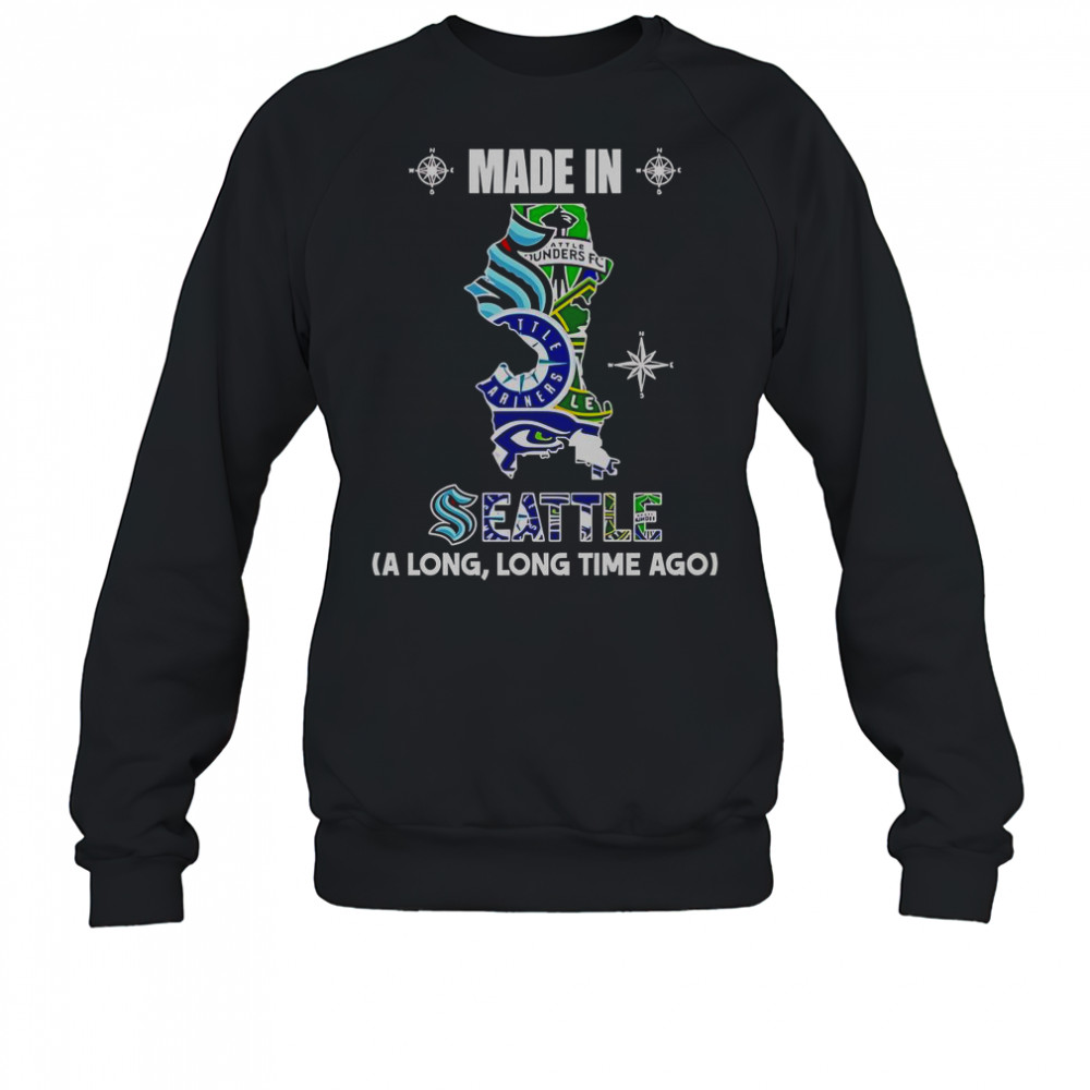 Made In Seattle A Long Long Time Ago T-Shirt Sweatshirt