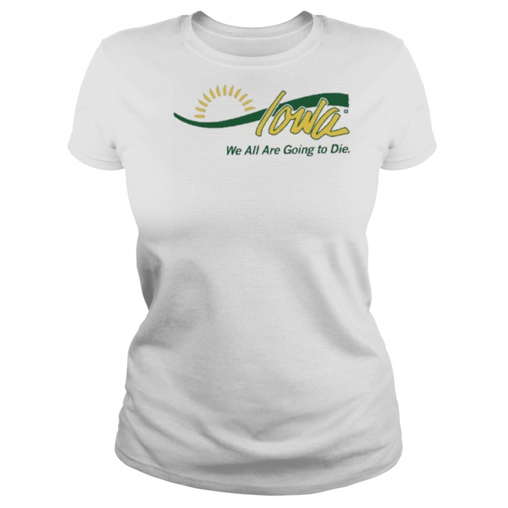 Raygun Iowa We All Are Going To Die shirt Women's T-shirt