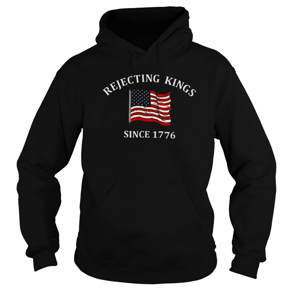 Rejecting kings since 1776 USA flag shirt Sweatshirt