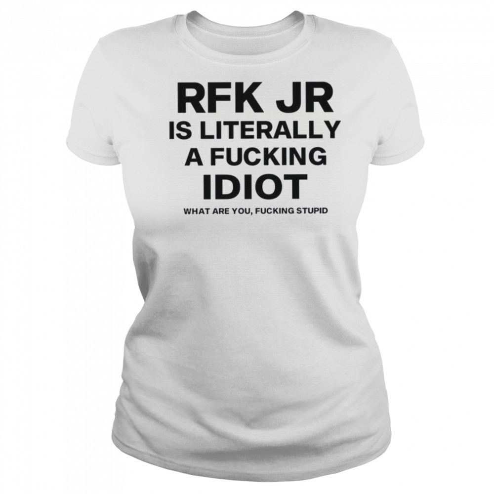 Rfk jr is literally a fucking idiot shirt Women's T-shirt