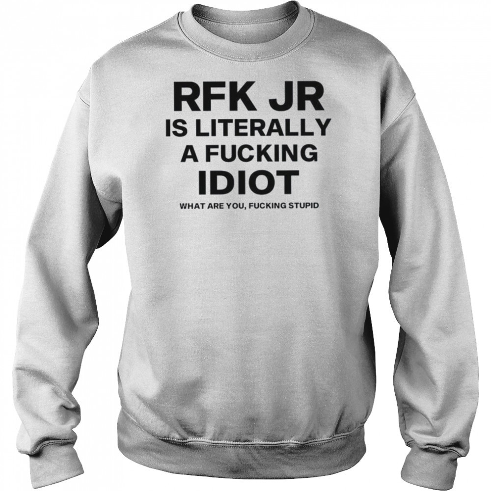 Rfk jr is literally a fucking idiot shirt Hoodie