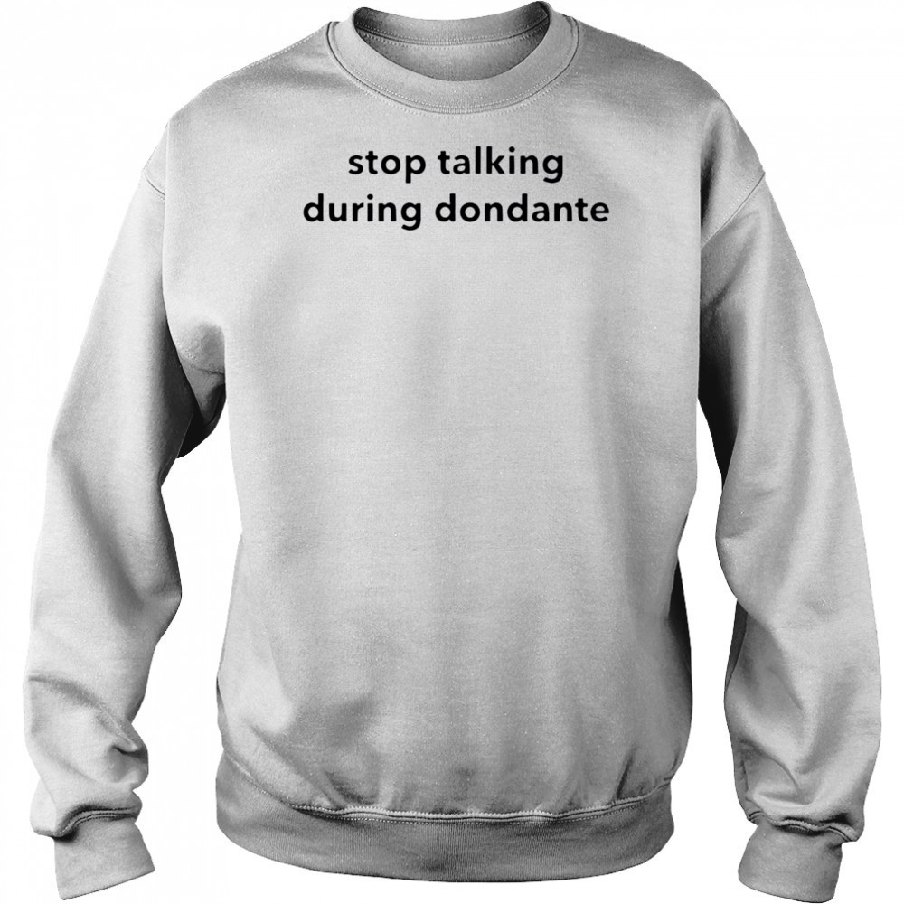 Stop talking during dondante shirt Hoodie