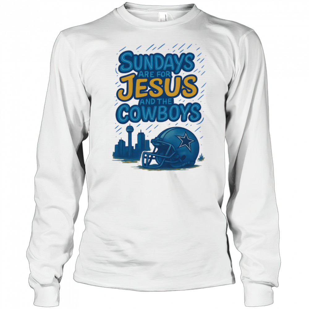 Sundays are for Jesus and the Cowboys shirt Long Sleeved