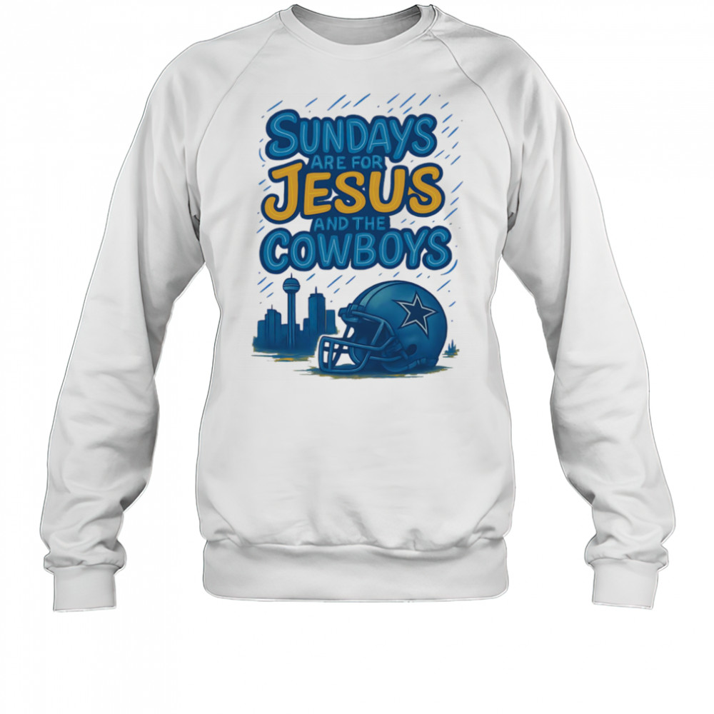Sundays are for Jesus and the Cowboys shirt Sweatshirt