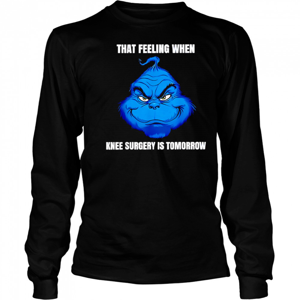 That feeling when knee surgery is tomorrow meme shirt Long Sleeved
