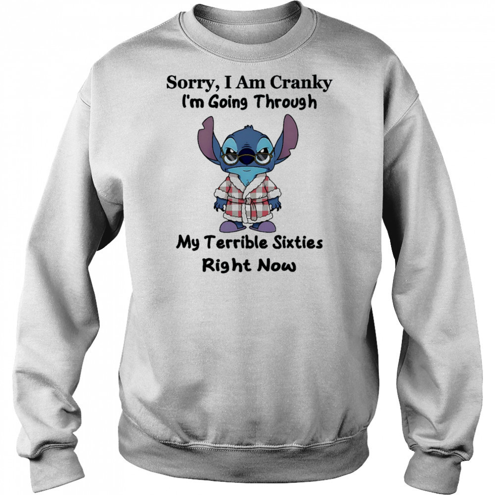 The stitch sorry I am cranky I’m going through my terrible sixties right now shirt Hoodie