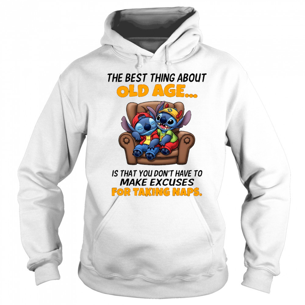 The stitch the best thing about old age is that you don’t have to make excuses for taking naps shirt Sweatshirt