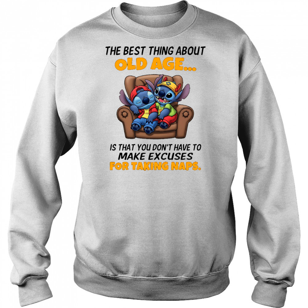 The stitch the best thing about old age is that you don’t have to make excuses for taking naps shirt Hoodie