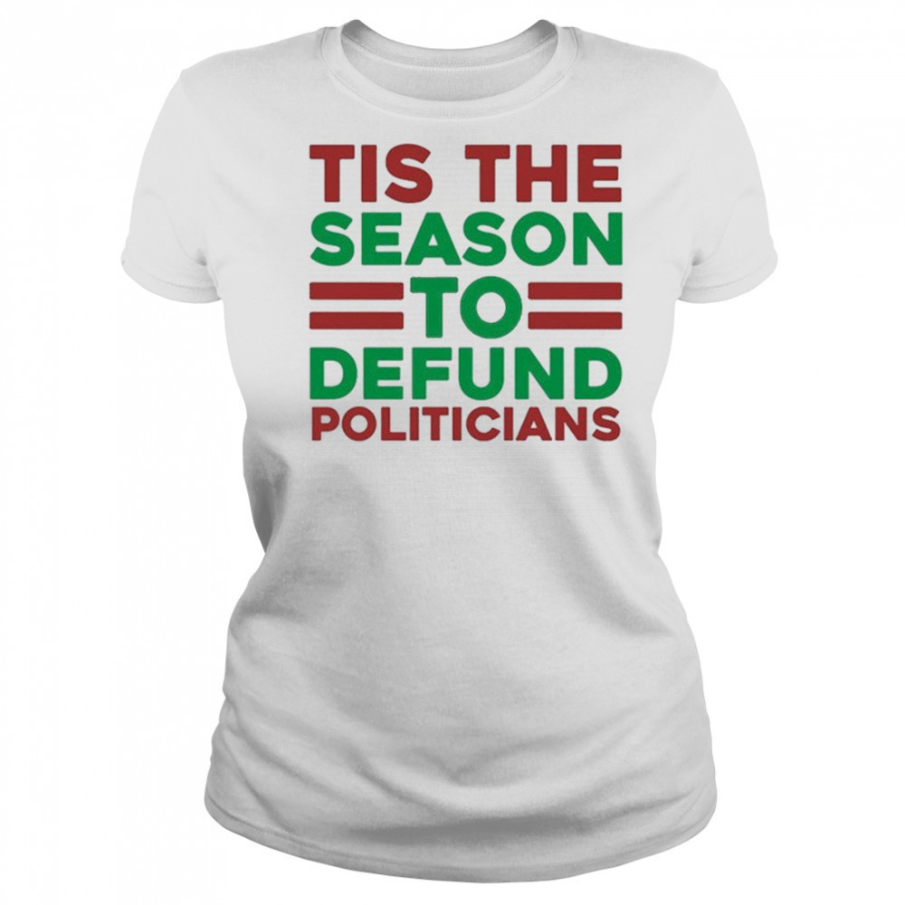 Tis The Season To Defund Politicians T-shirt Women's T-shirt