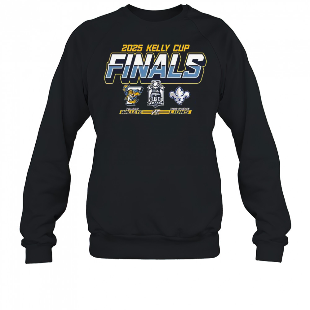 Toledo Walleye Vs Trois-Rivieres Lions 2025 Kelly Cup Finals Matchup T-Shirt Sweatshirt