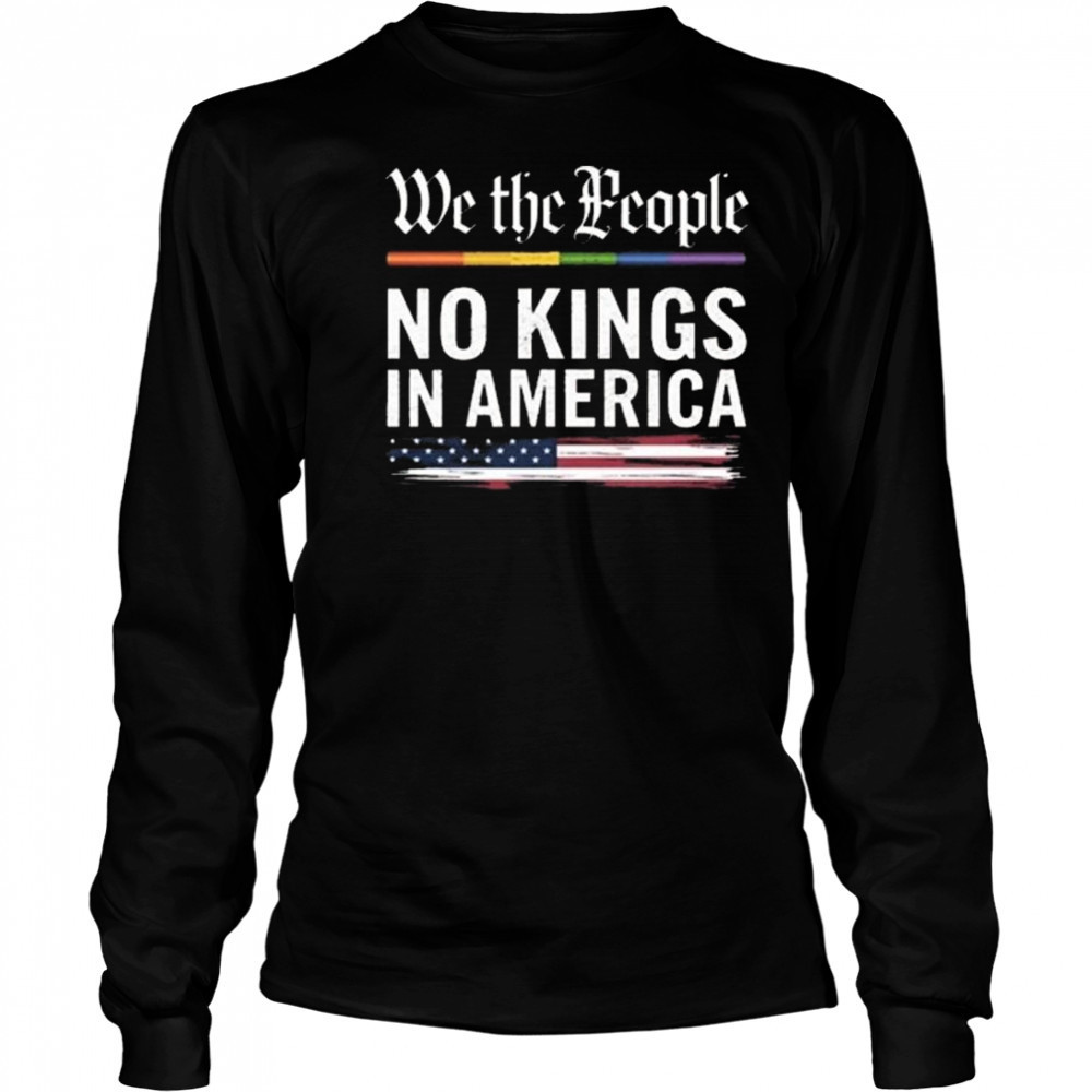 We The People No Kings In America Anti Trump Shirt Long Sleeved