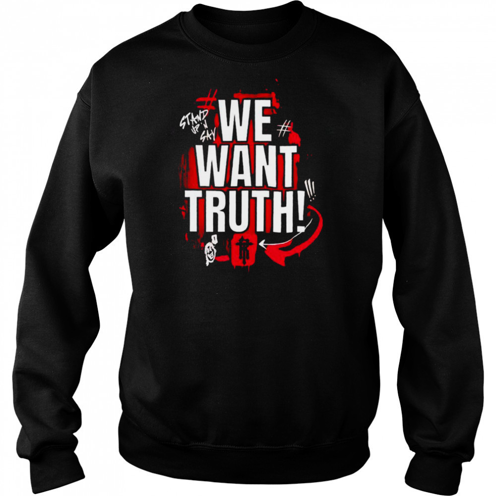 We want truth stand up and say shirt Hoodie