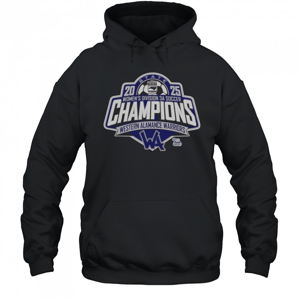 Western Alamance Warriors 2025 NCHSAA Women’s Division 3A Soccer State Champions T-Shirt Hoodie