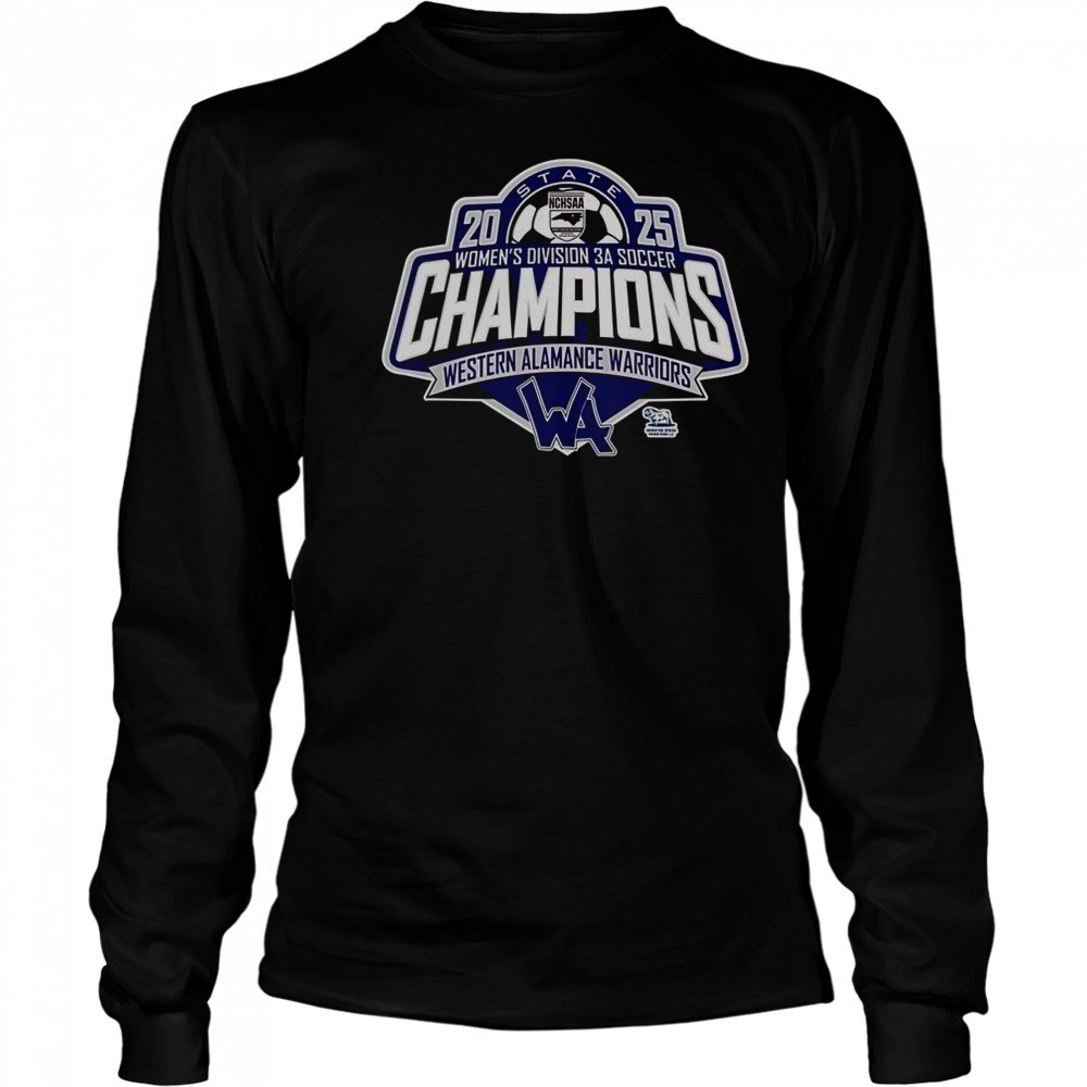 Western Alamance Warriors 2025 NCHSAA Women’s Division 3A Soccer State Champions T-Shirt Long Sleeved