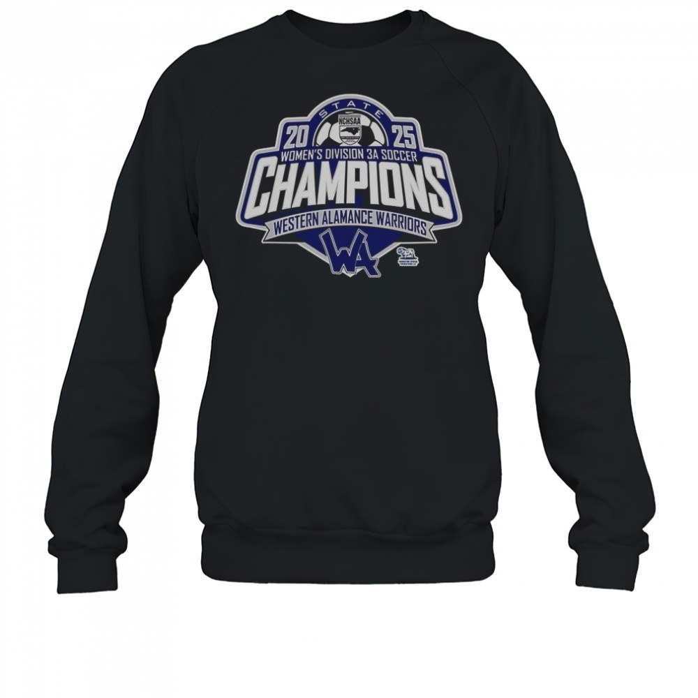 Western Alamance Warriors 2025 NCHSAA Women’s Division 3A Soccer State Champions T-Shirt Sweatshirt