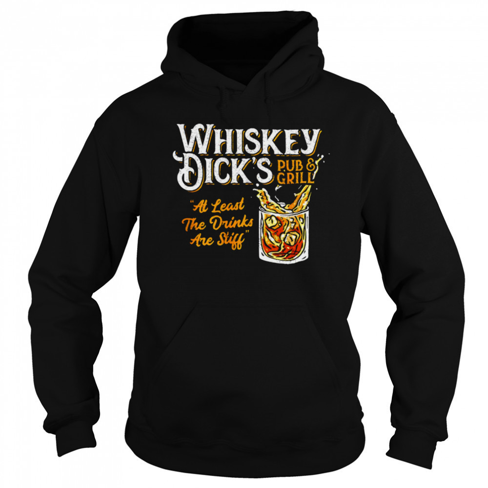 Whiskey Dick’s pub and grill at least the drinks are still shirt Sweatshirt
