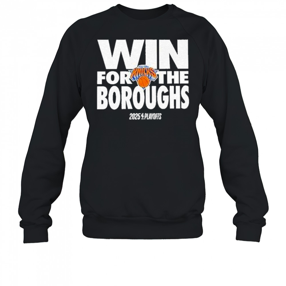Win For The Boroughs Knicks 2025 Playoffs Shirt Sweatshirt