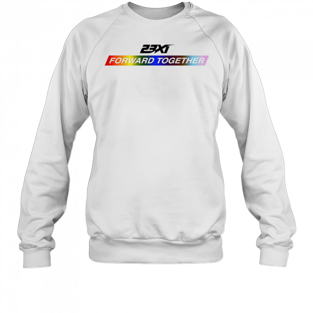 23xi racing forward together pride shirt Sweatshirt