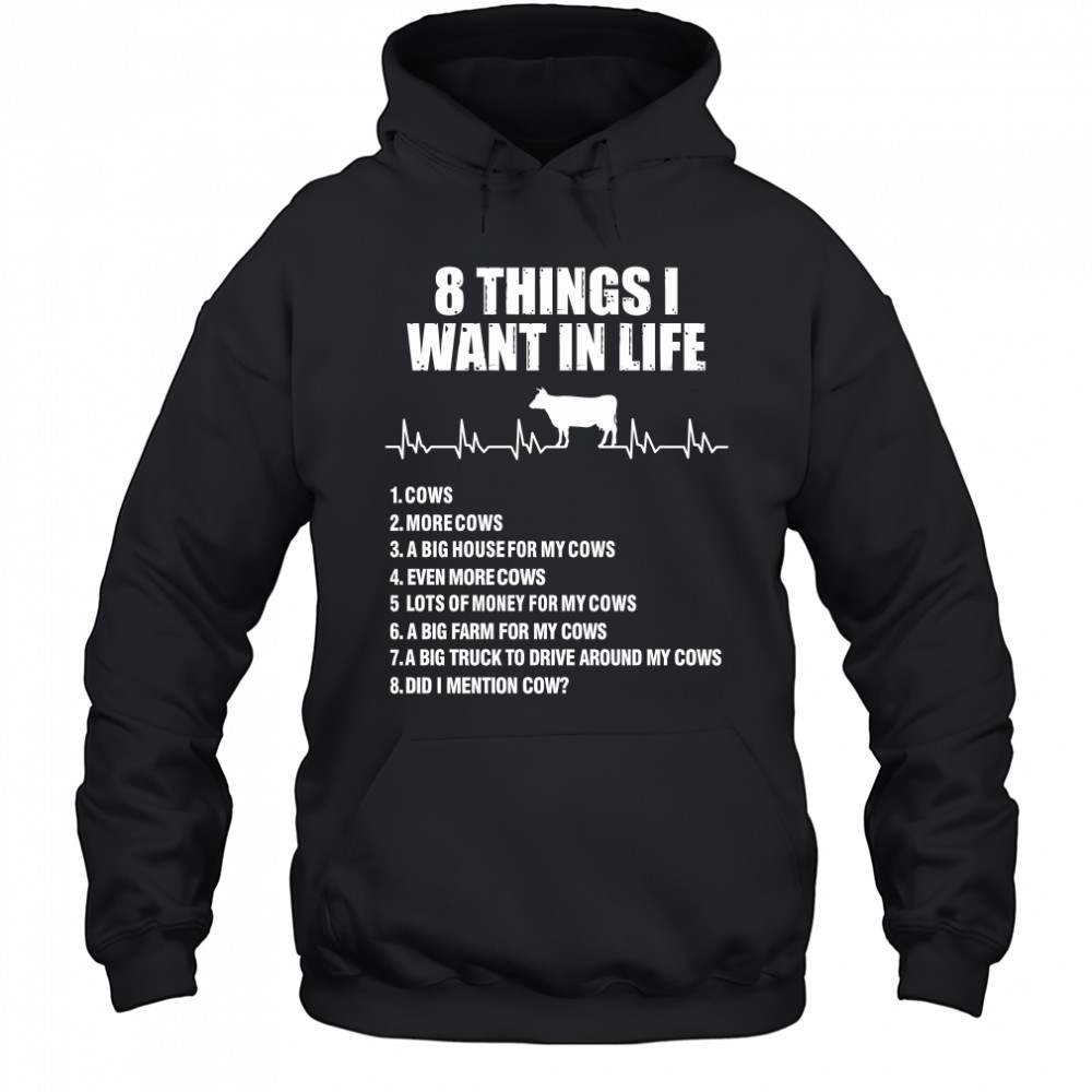 8 things I want in life cows more cows shirt Hoodie