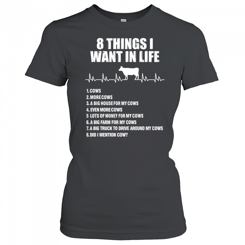 8 things I want in life cows more cows shirt Women's T-shirt