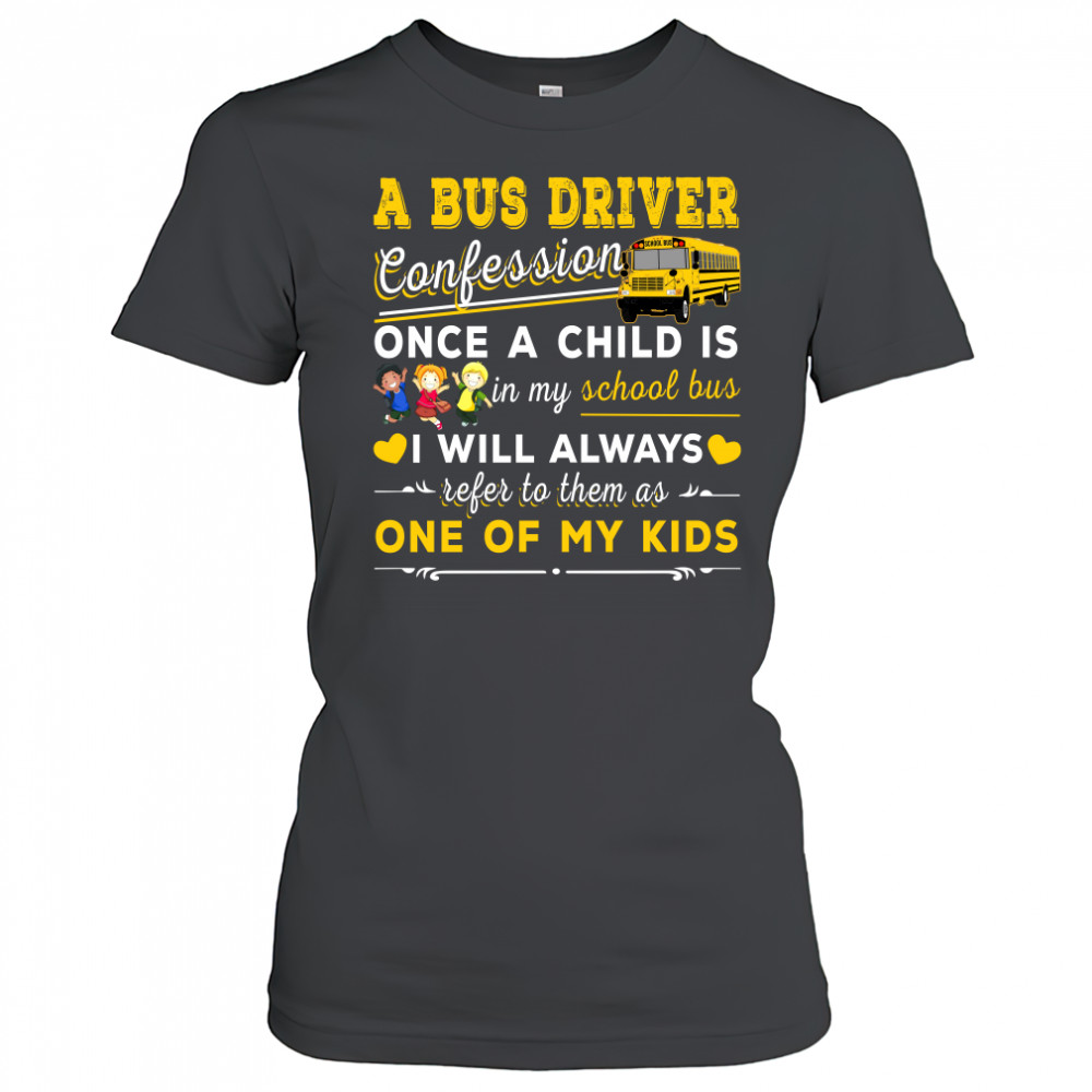 A bus driver confession once a child is in my school bus I will always shirt Women's T-shirt