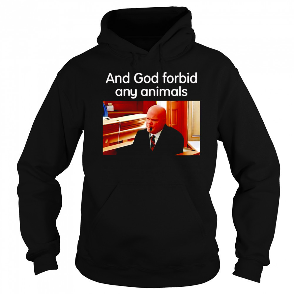 And God Forbid Any Animals shirt Sweatshirt