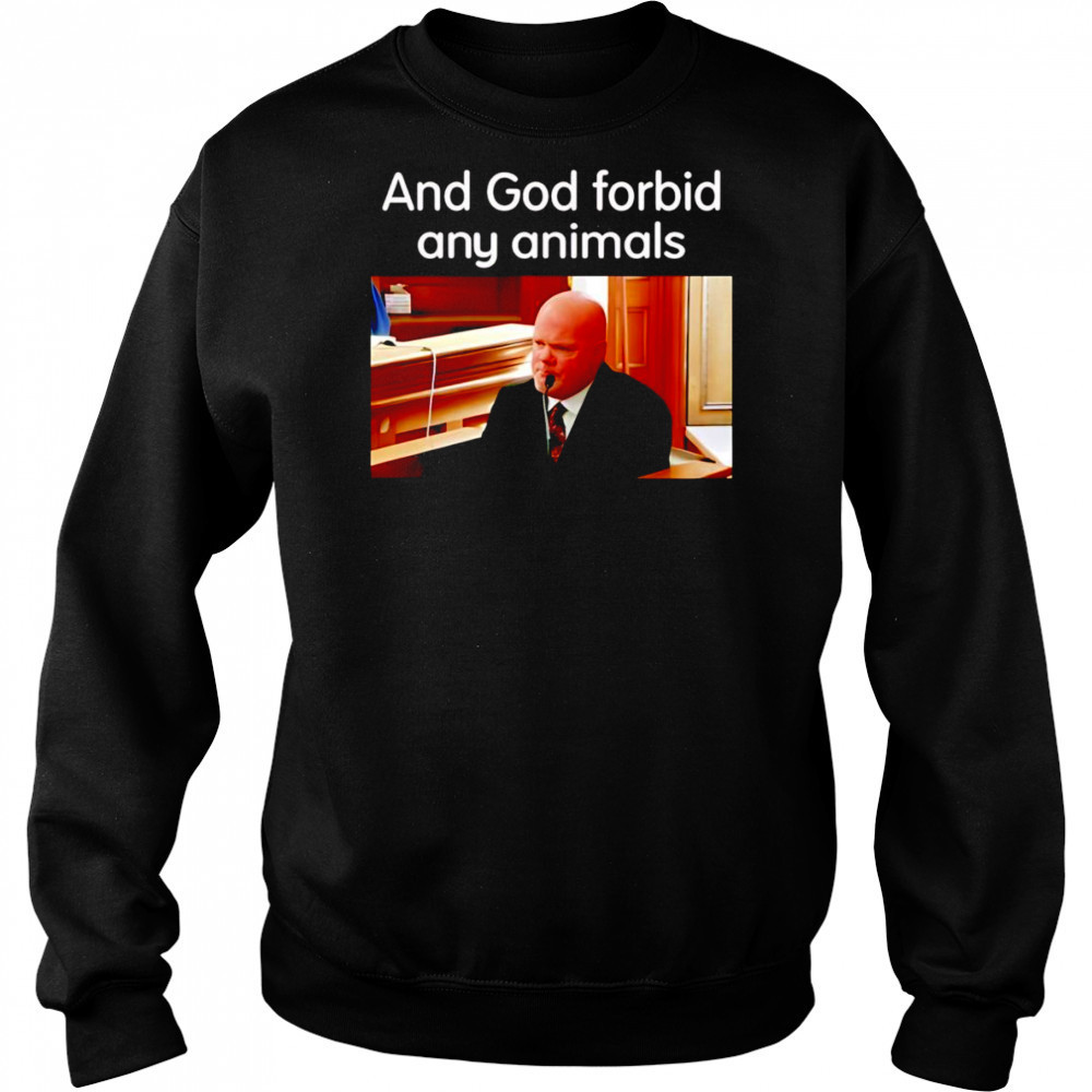 And God Forbid Any Animals shirt Hoodie