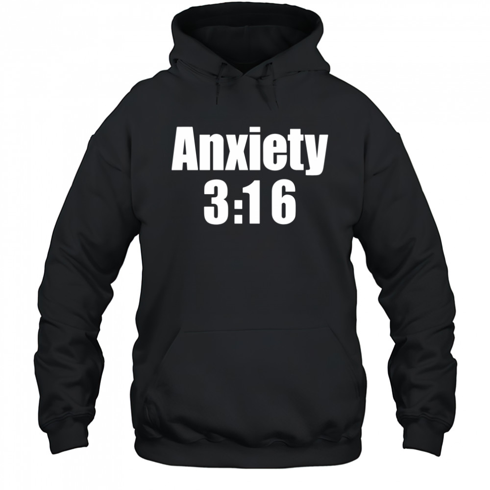 Anxiety 3 16 shirt Hoodie