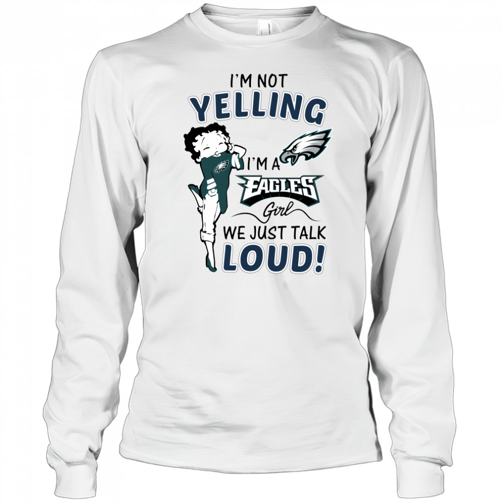 Betty Boop I’m not yelling I’m a Eagles girl shirt Long Sleeved
