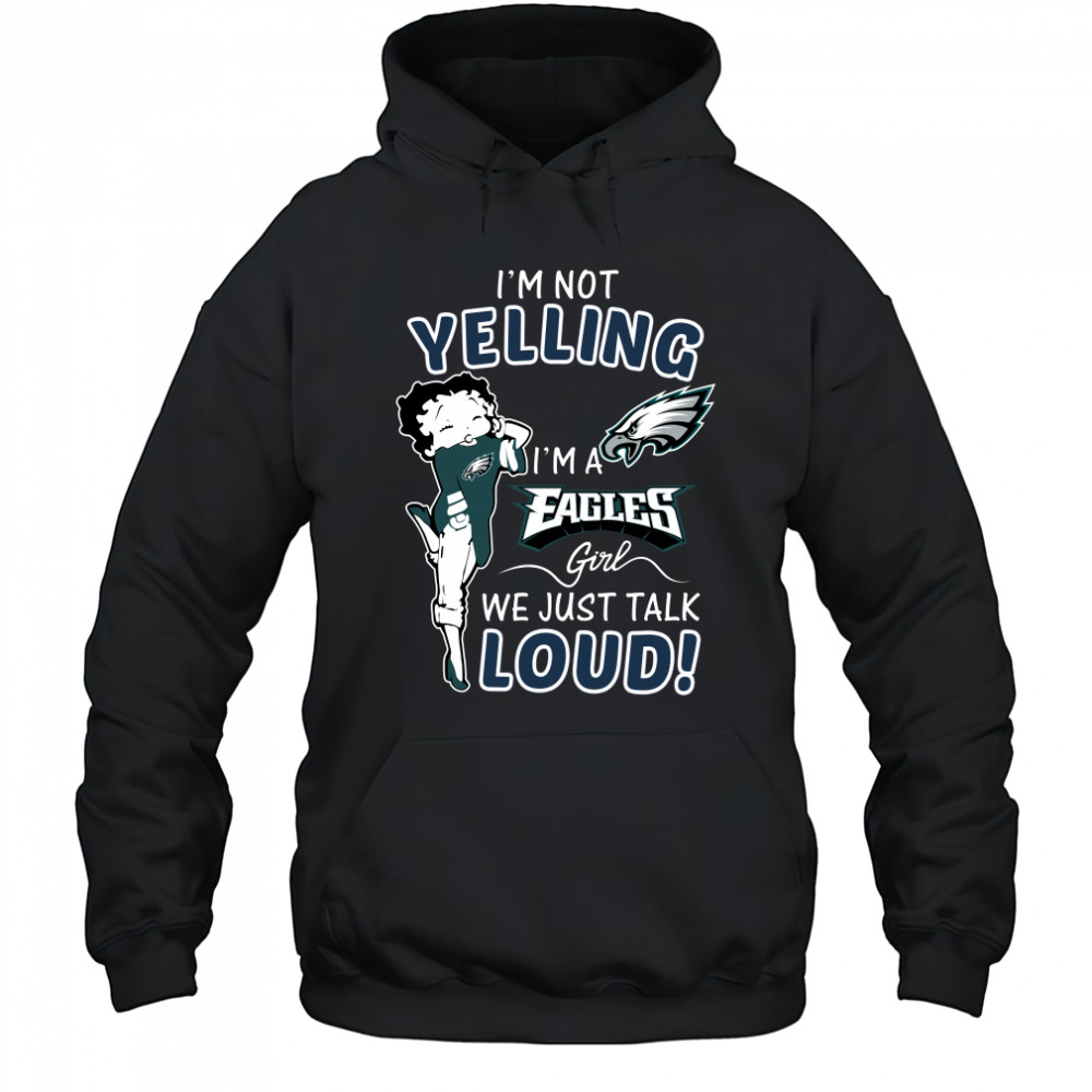 Betty Boop I’m not yelling I’m a Eagles girl t-shirt Hoodie