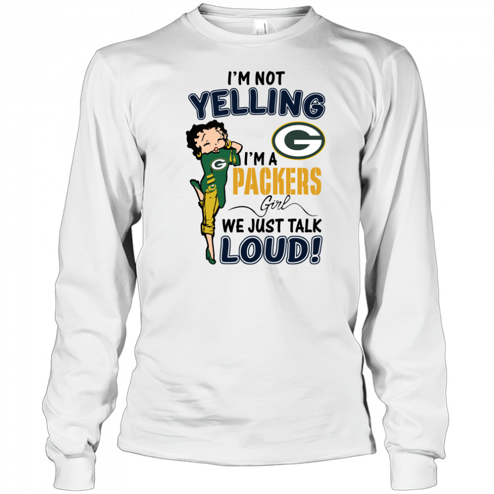 Betty Boop Im Not Yelling Im A Green Bay Packers Girl We Just Talk Loud shirt Long Sleeved