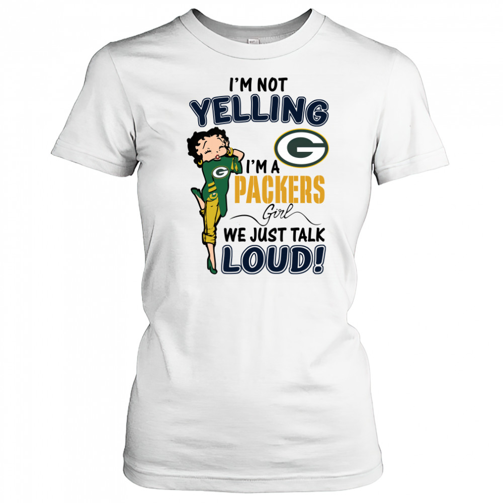 Betty Boop Im Not Yelling Im A Green Bay Packers Girl We Just Talk Loud shirt Women's T-shirt