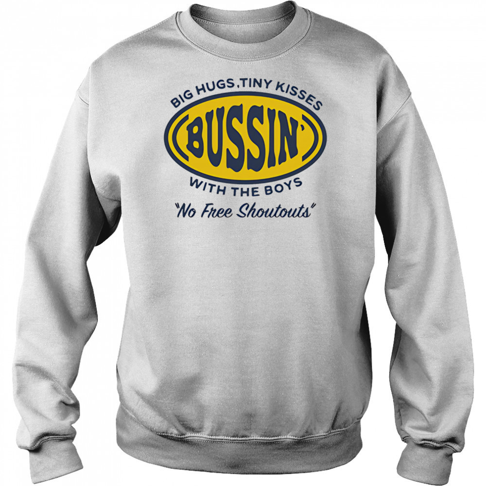Big hugs tiny kisses bussin with the boys no free shoutouts shirt Hoodie